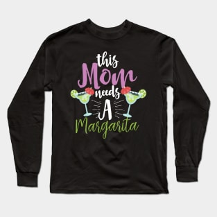 This Mom Needs A Margarita Long Sleeve T-Shirt